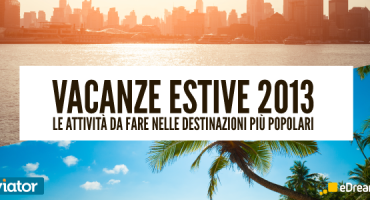 eDreams e Viator presentano: dove andare e cosa fare durante le vacanze estive 2013